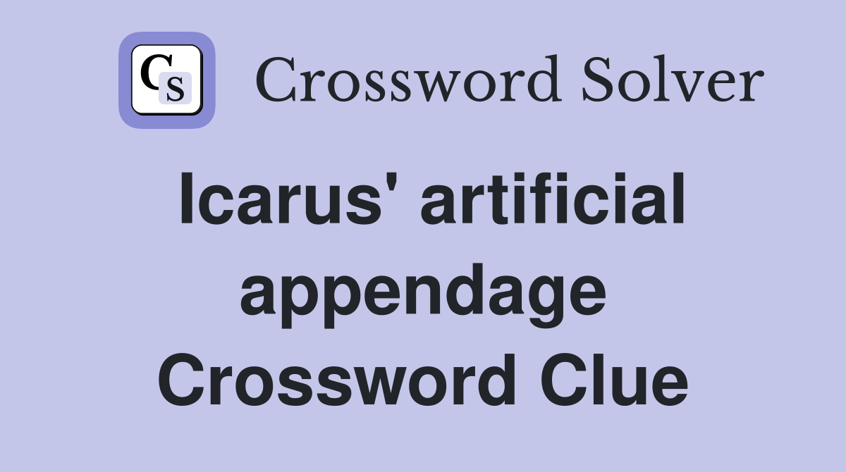 Icarus' artificial appendage Crossword Clue