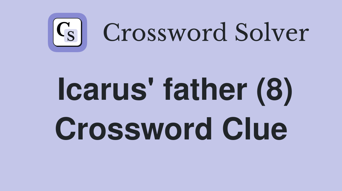 Icarus' father (8) Crossword Clue