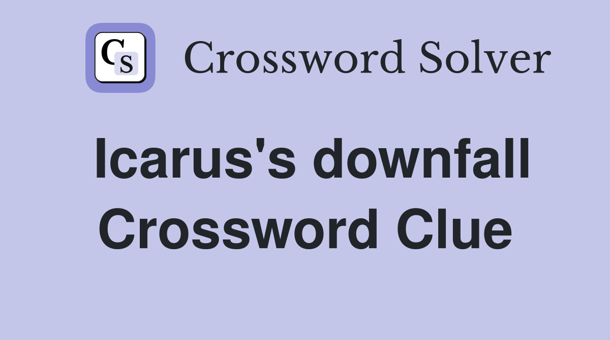 Icarus's downfall Crossword Clue