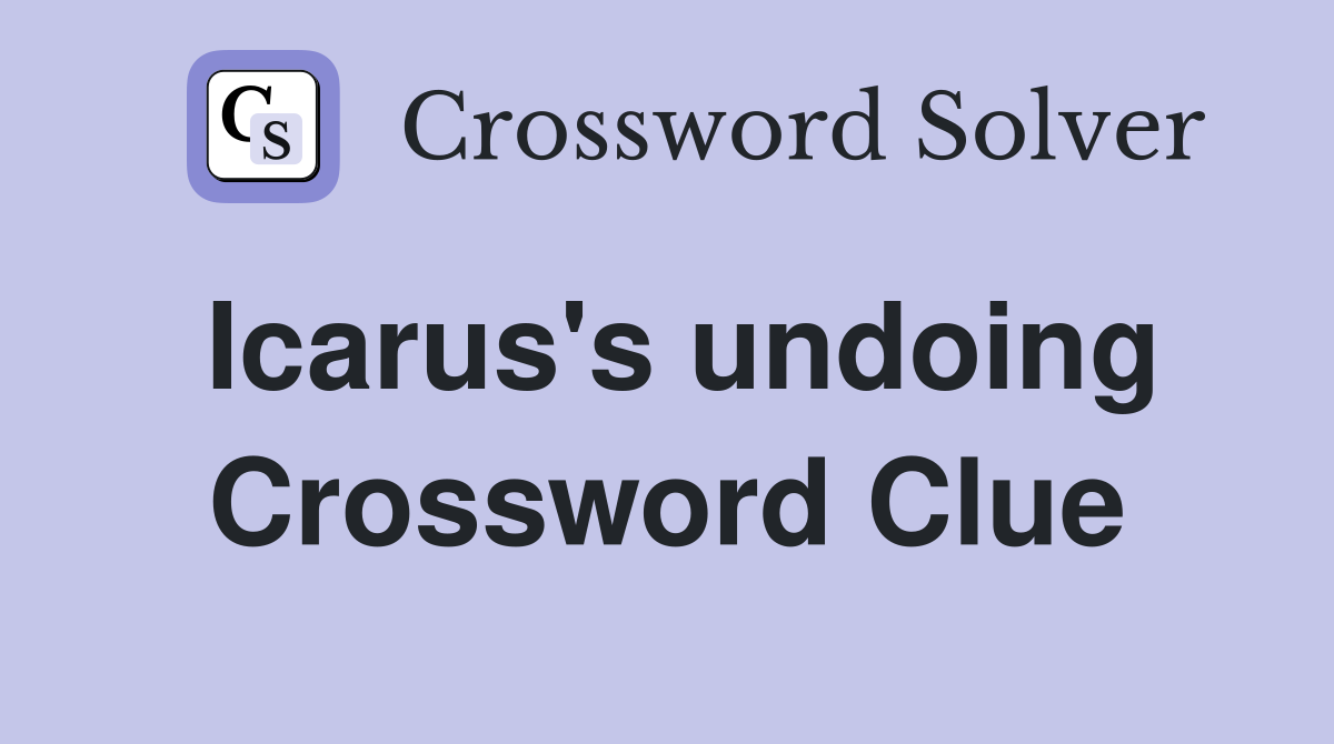Icarus's undoing Crossword Clue