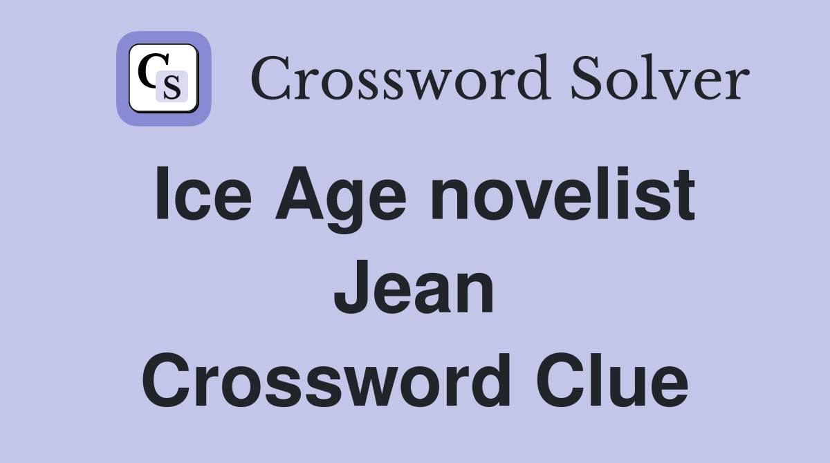 Ice Age novelist Jean Crossword Clue