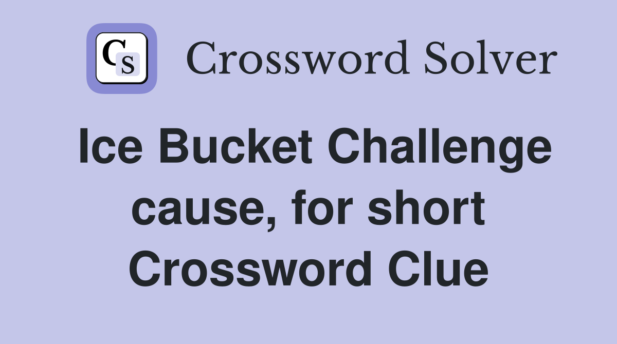 Ice Bucket Challenge cause, for short Crossword Clue