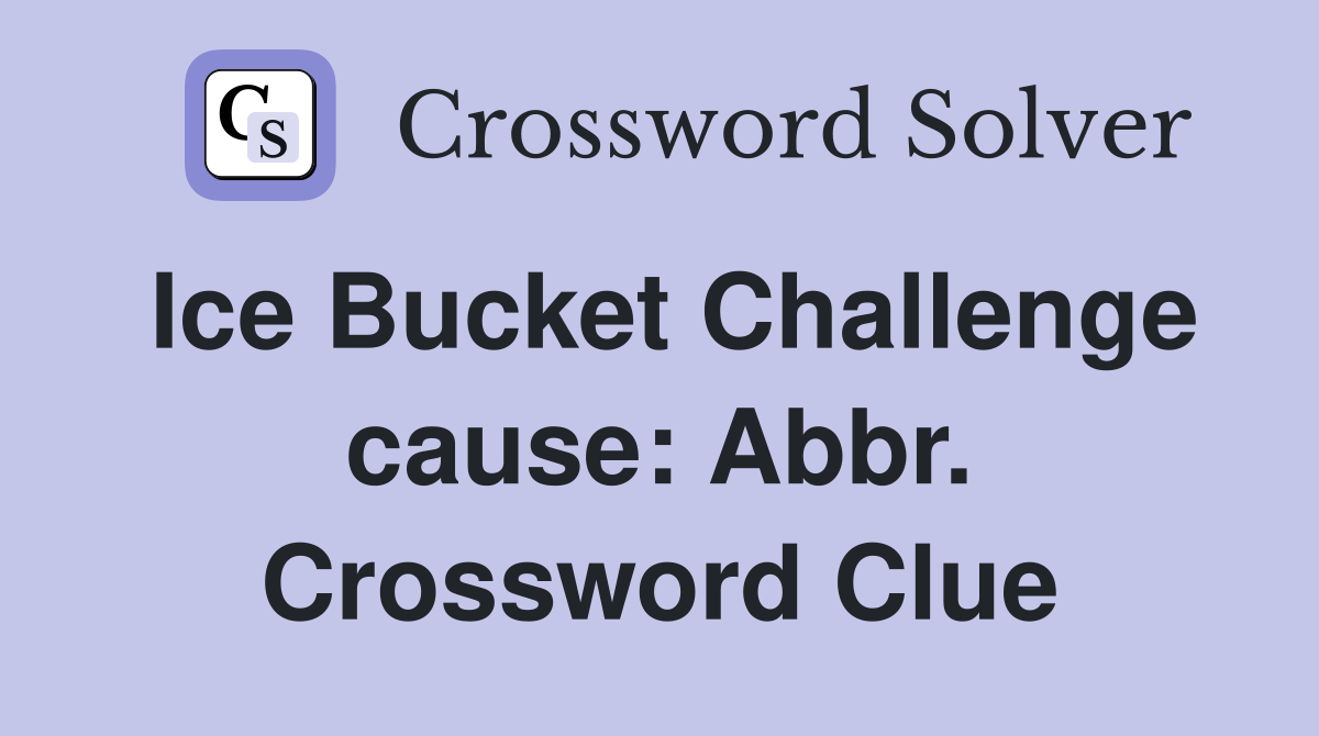 Ice Bucket Challenge cause: Abbr. Crossword Clue