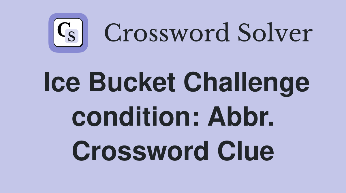 Ice Bucket Challenge condition: Abbr. Crossword Clue