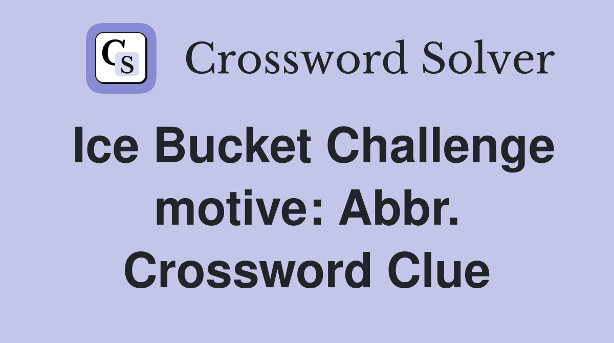 Ice Bucket Challenge motive: Abbr. Crossword Clue