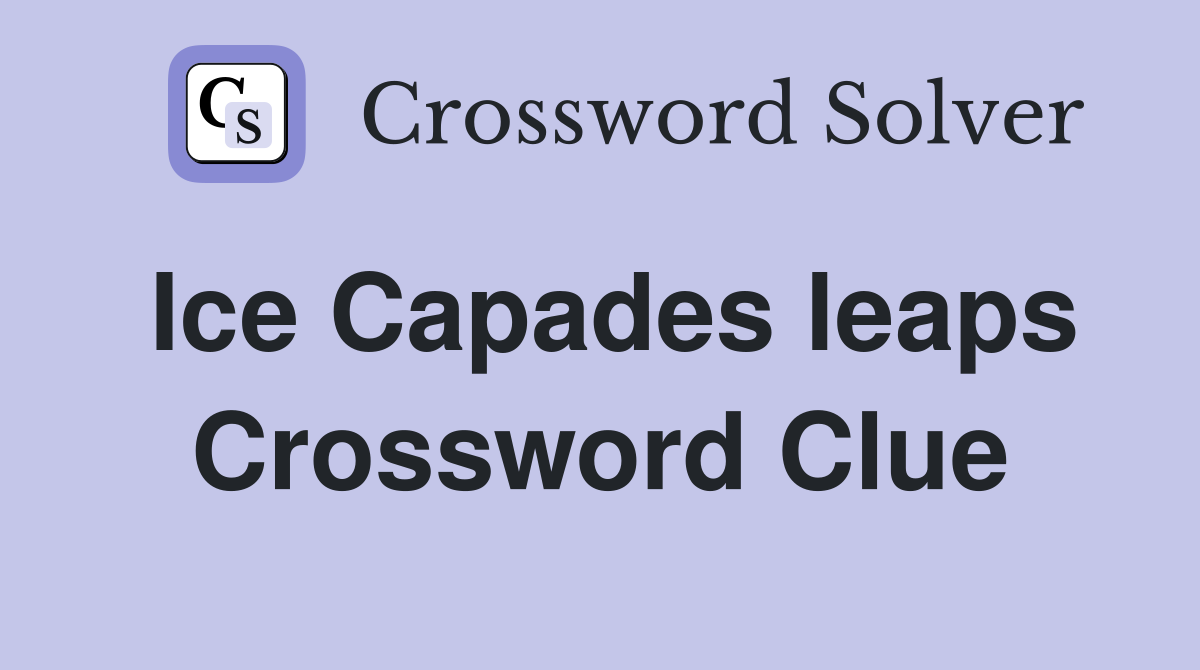 Ice Capades leaps Crossword Clue