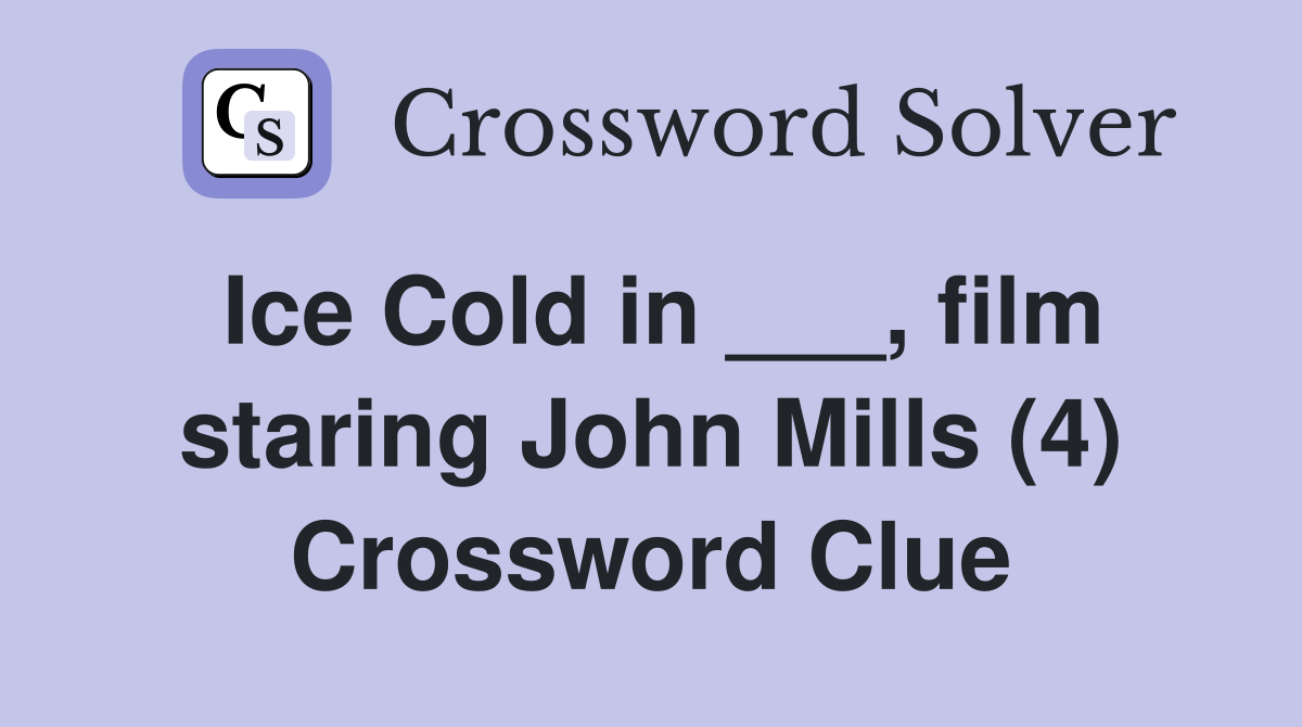 Ice Cold in ___, film staring John Mills (4) Crossword Clue