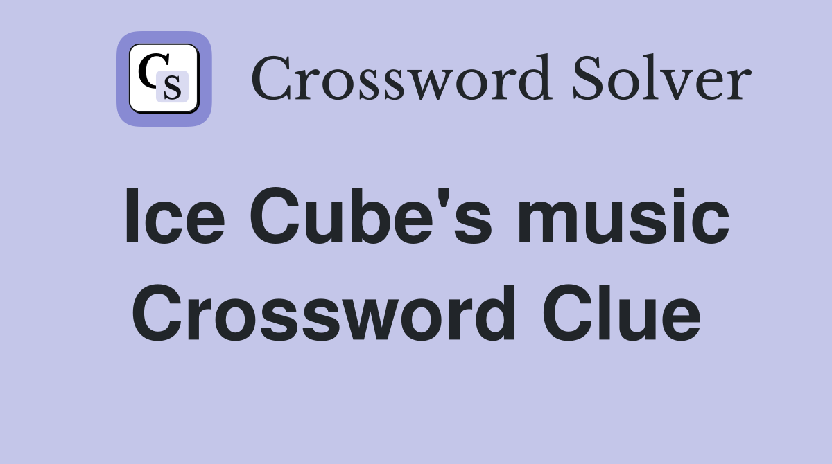 Ice Cube's music Crossword Clue