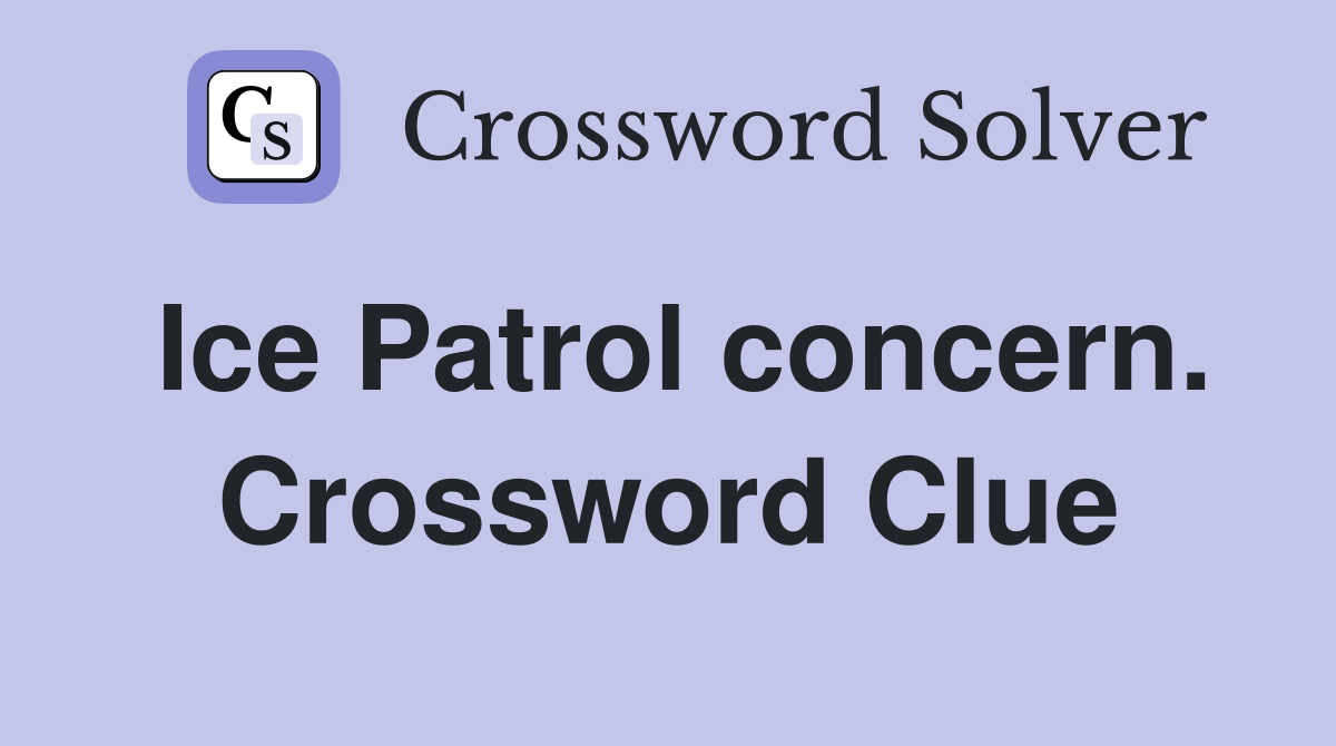 Ice Patrol concern. Crossword Clue
