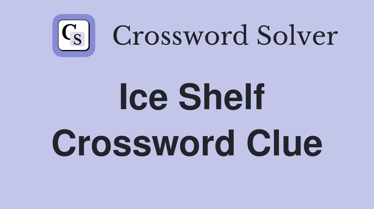 Ice Shelf Crossword Clue