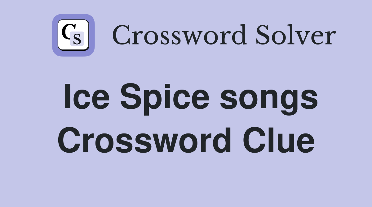 Ice Spice songs Crossword Clue