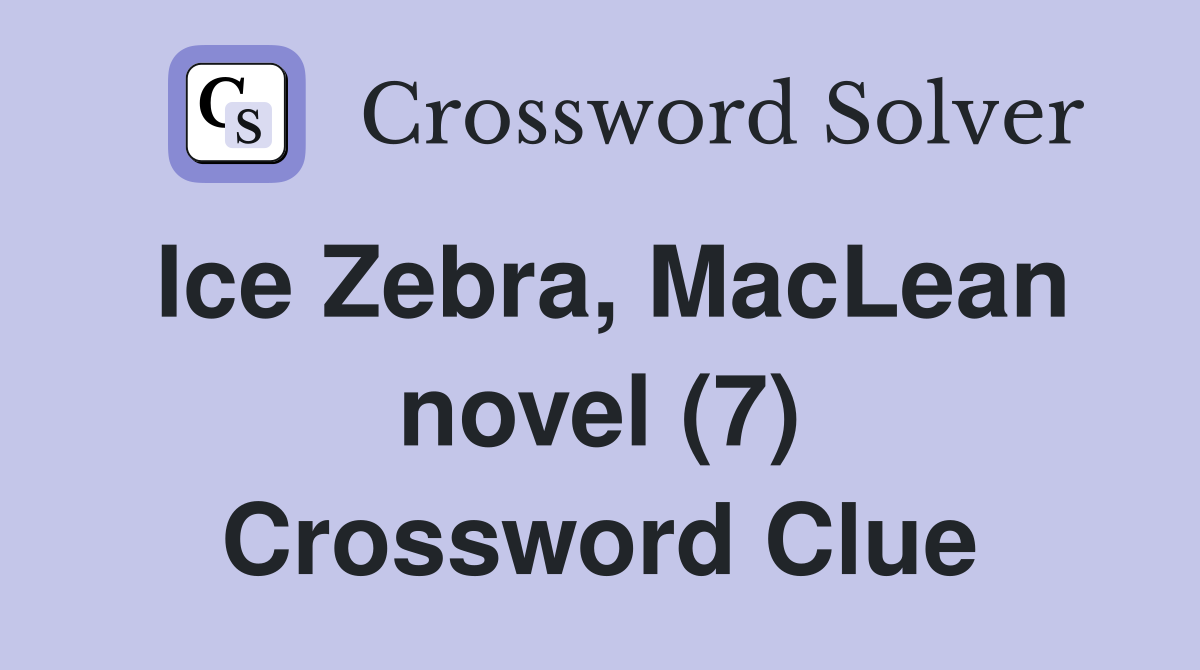 Ice Zebra, MacLean novel (7) Crossword Clue