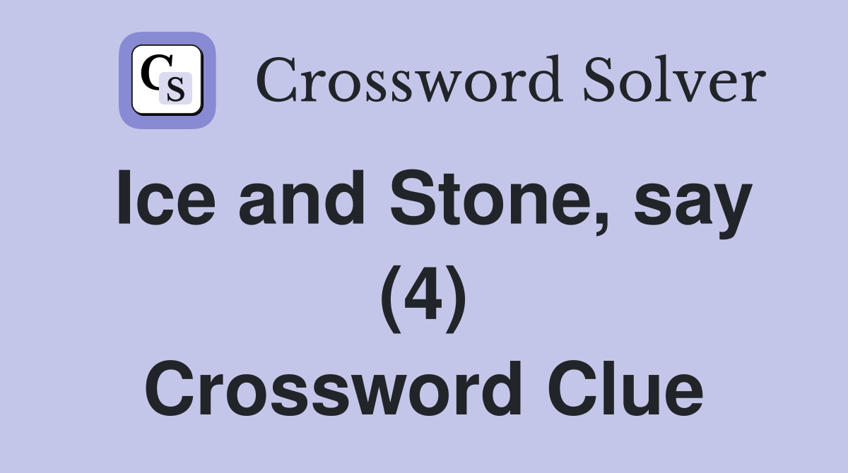 Ice and Stone, say (4) Crossword Clue