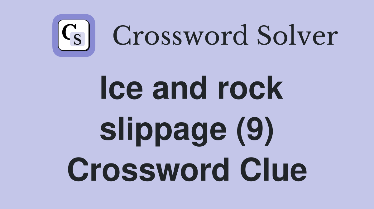 Ice and rock slippage (9) Crossword Clue