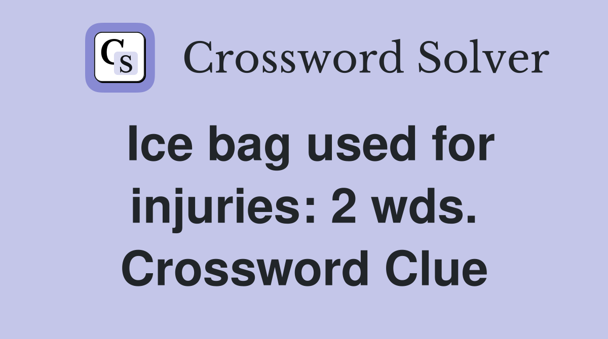 Ice bag used for injuries: 2 wds. Crossword Clue