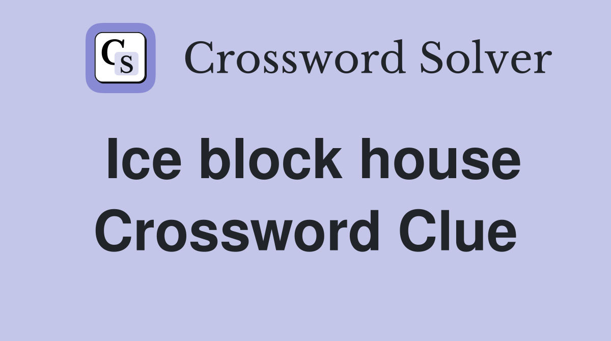 Ice block house Crossword Clue