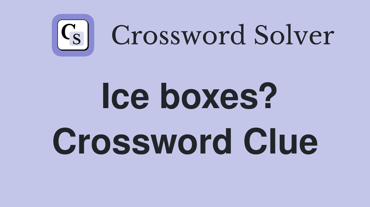 Ice boxes? Crossword Clue
