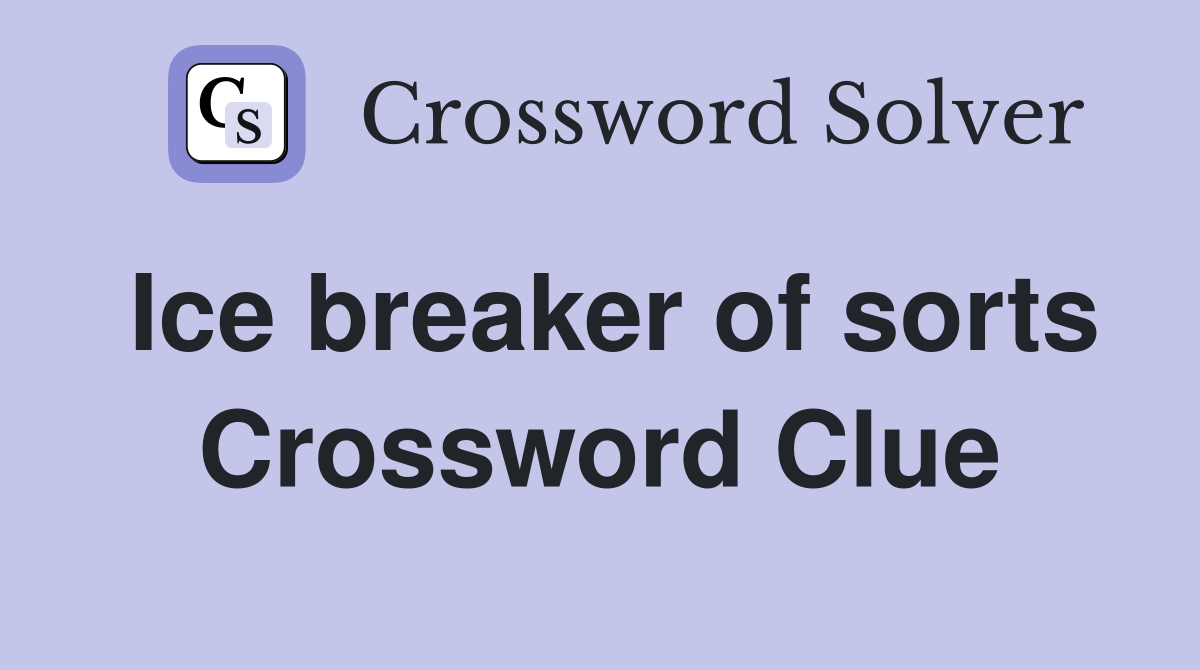 Ice breaker of sorts Crossword Clue