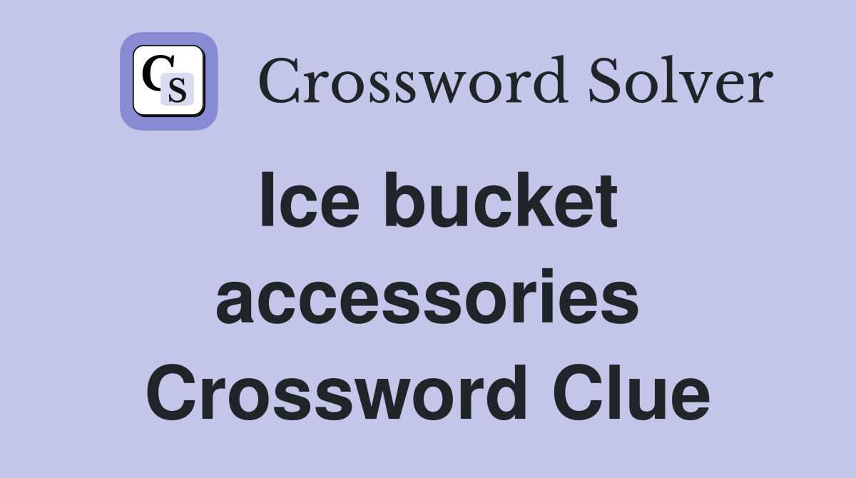 Ice bucket accessories Crossword Clue