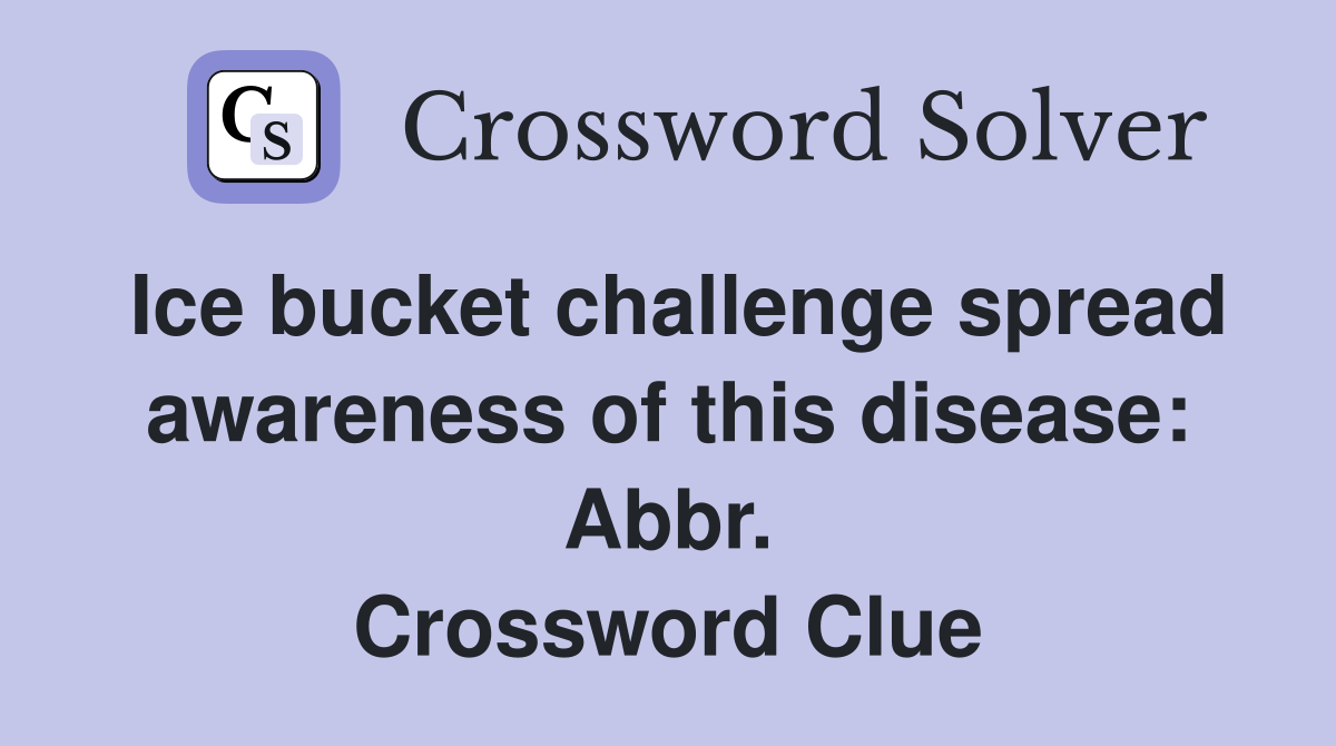 Ice bucket challenge spread awareness of this disease: Abbr. Crossword Clue