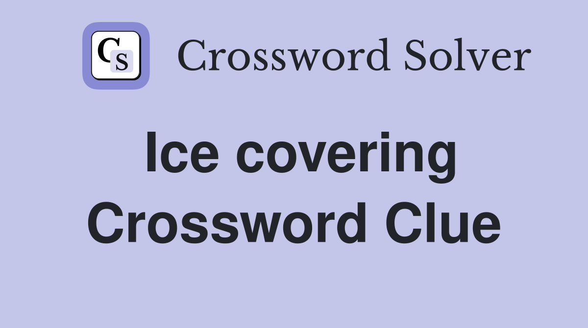 Ice covering Crossword Clue