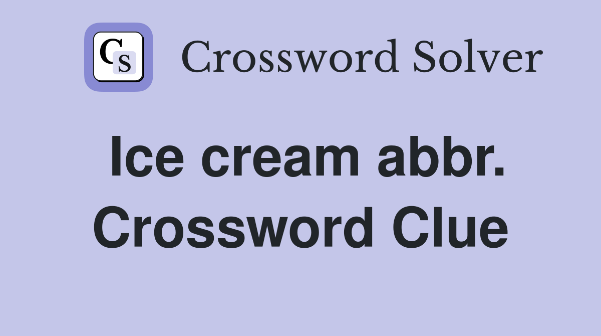 Ice cream abbr. Crossword Clue