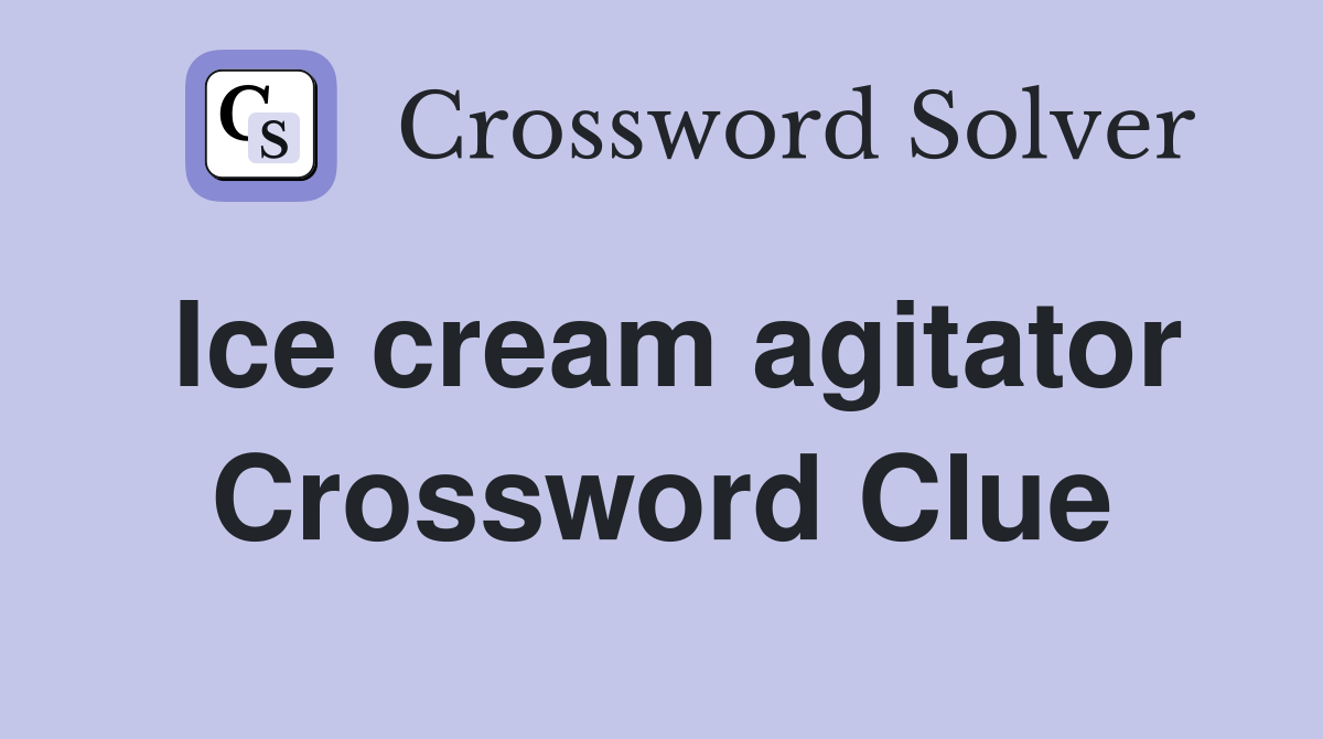 Ice cream agitator Crossword Clue