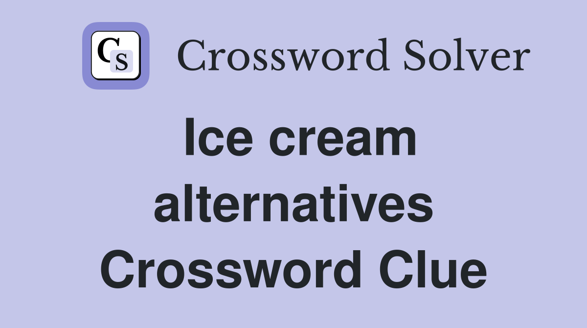 Ice cream alternatives Crossword Clue