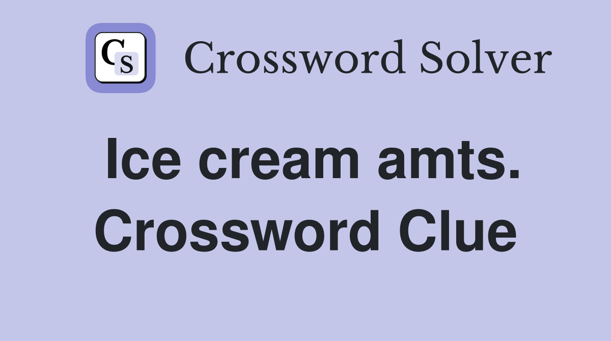 Ice cream amts. Crossword Clue