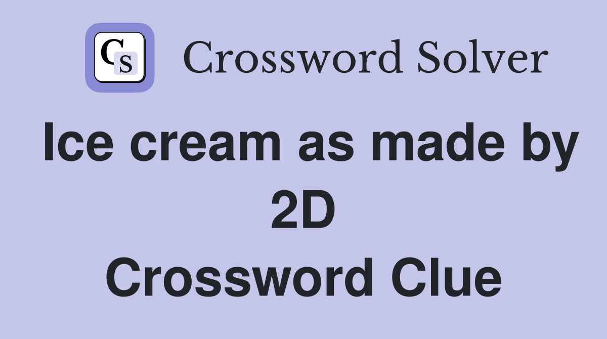 Ice cream as made by 2D Crossword Clue