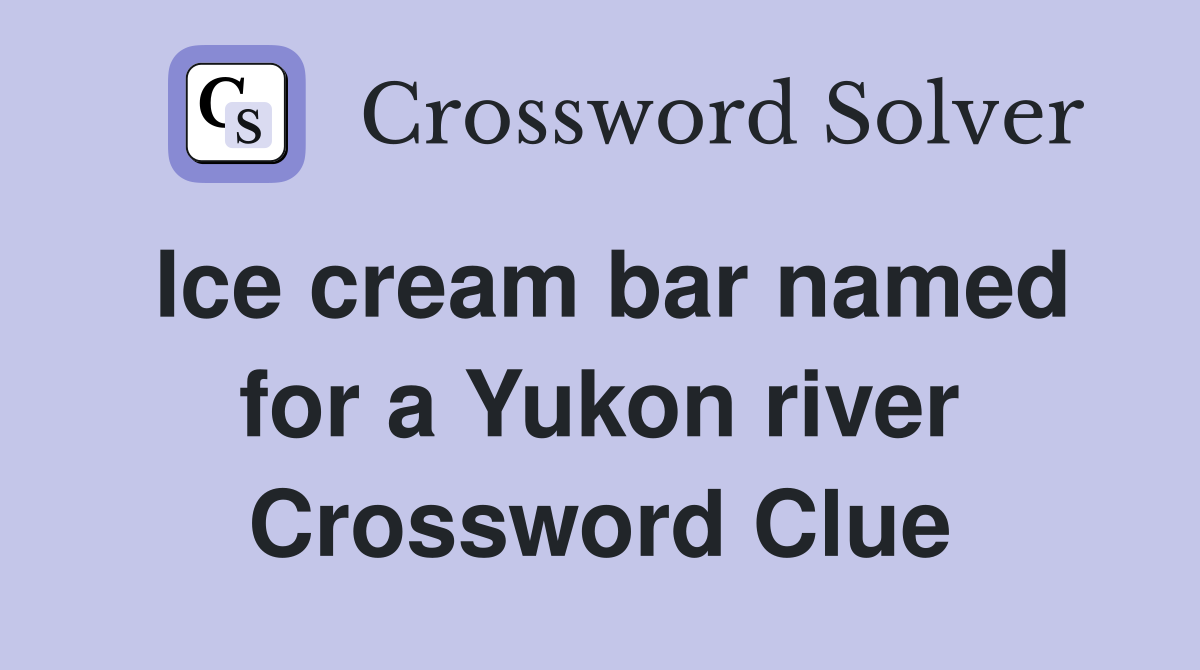 Ice cream bar named for a Yukon river Crossword Clue