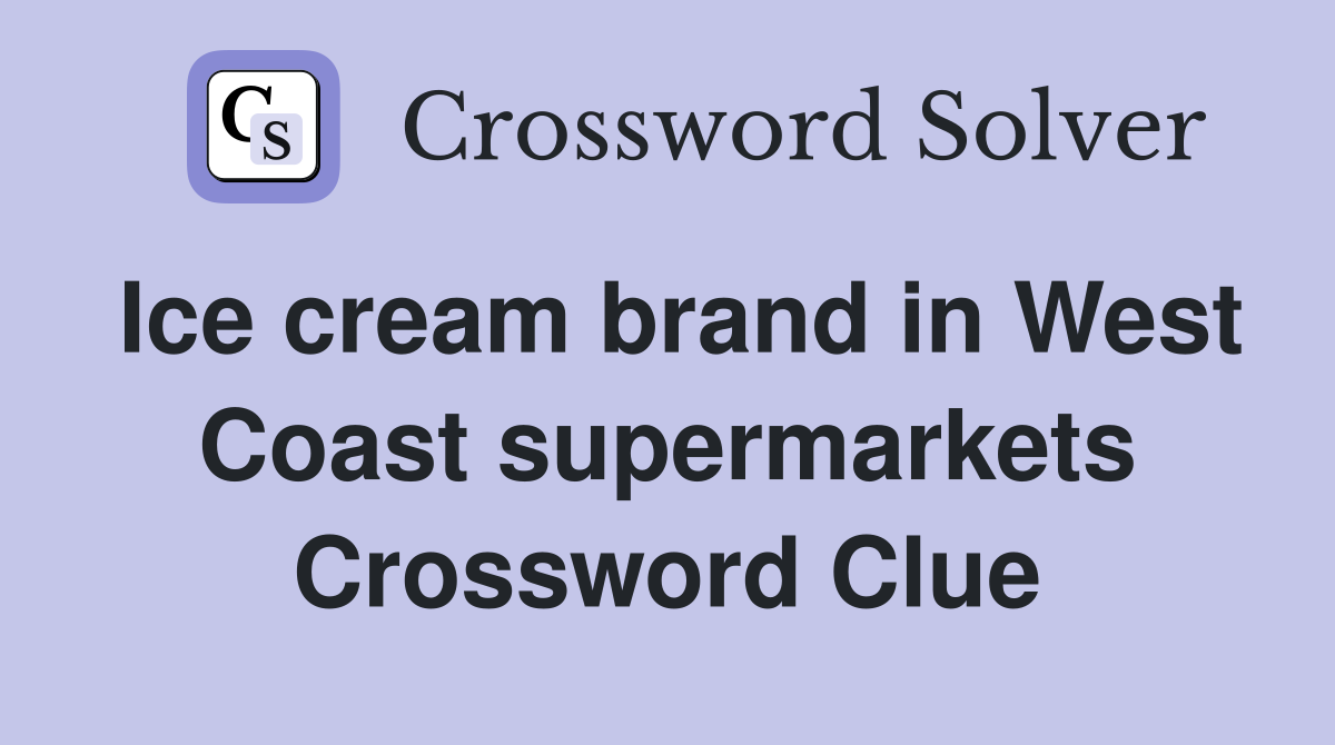 Ice cream brand in West Coast supermarkets Crossword Clue