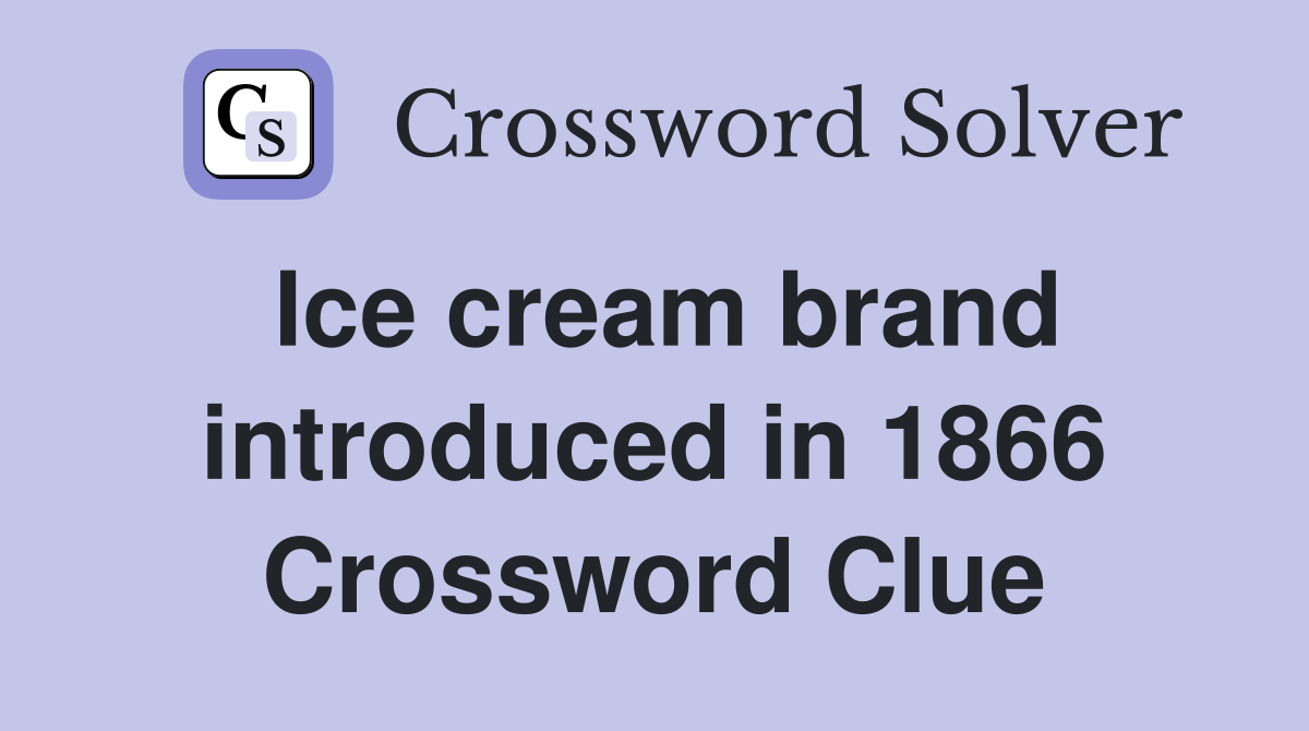 Ice cream brand introduced in 1866 Crossword Clue