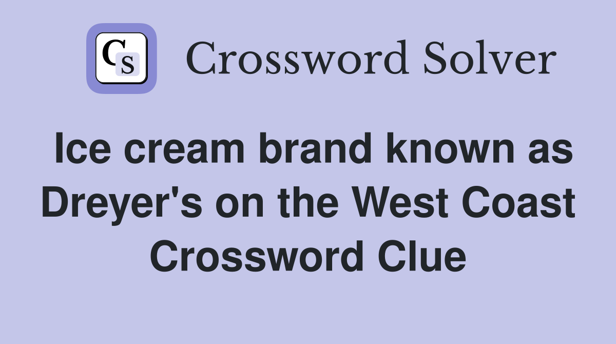 Ice cream brand known as Dreyer's on the West Coast Crossword Clue