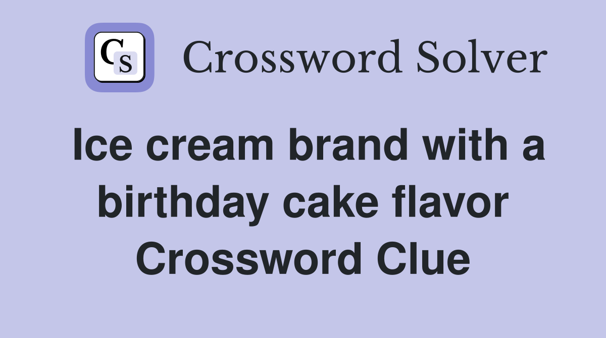 Ice cream brand with a birthday cake flavor Crossword Clue