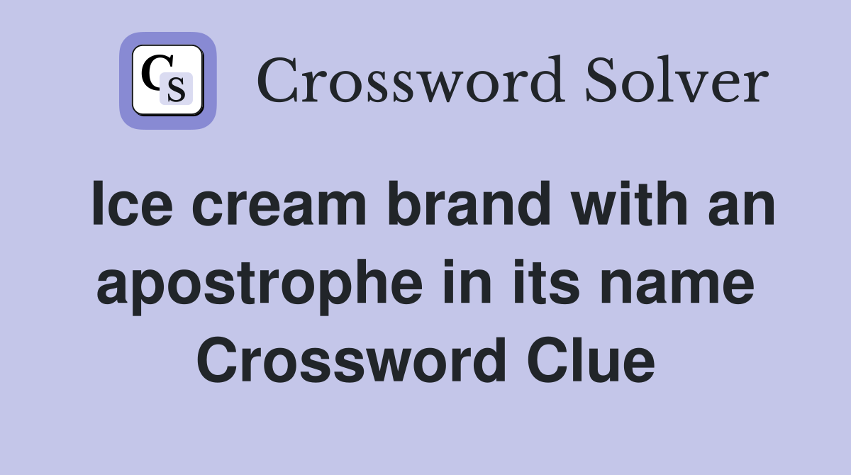 Ice cream brand with an apostrophe in its name Crossword Clue
