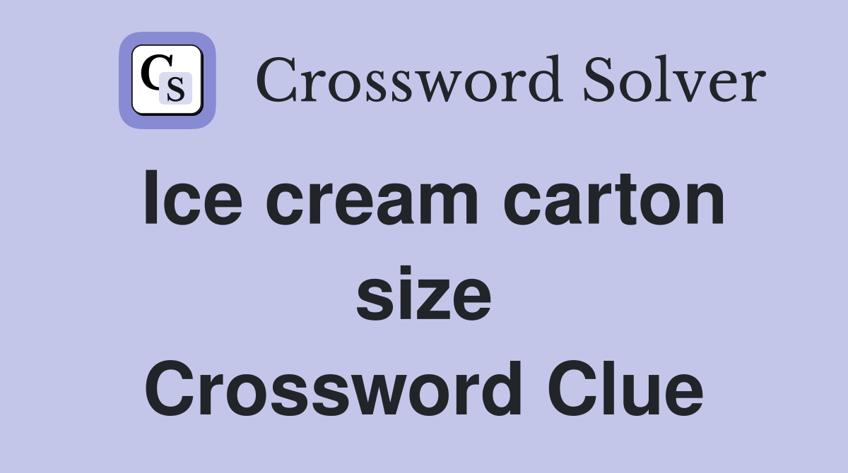 Ice cream carton size Crossword Clue