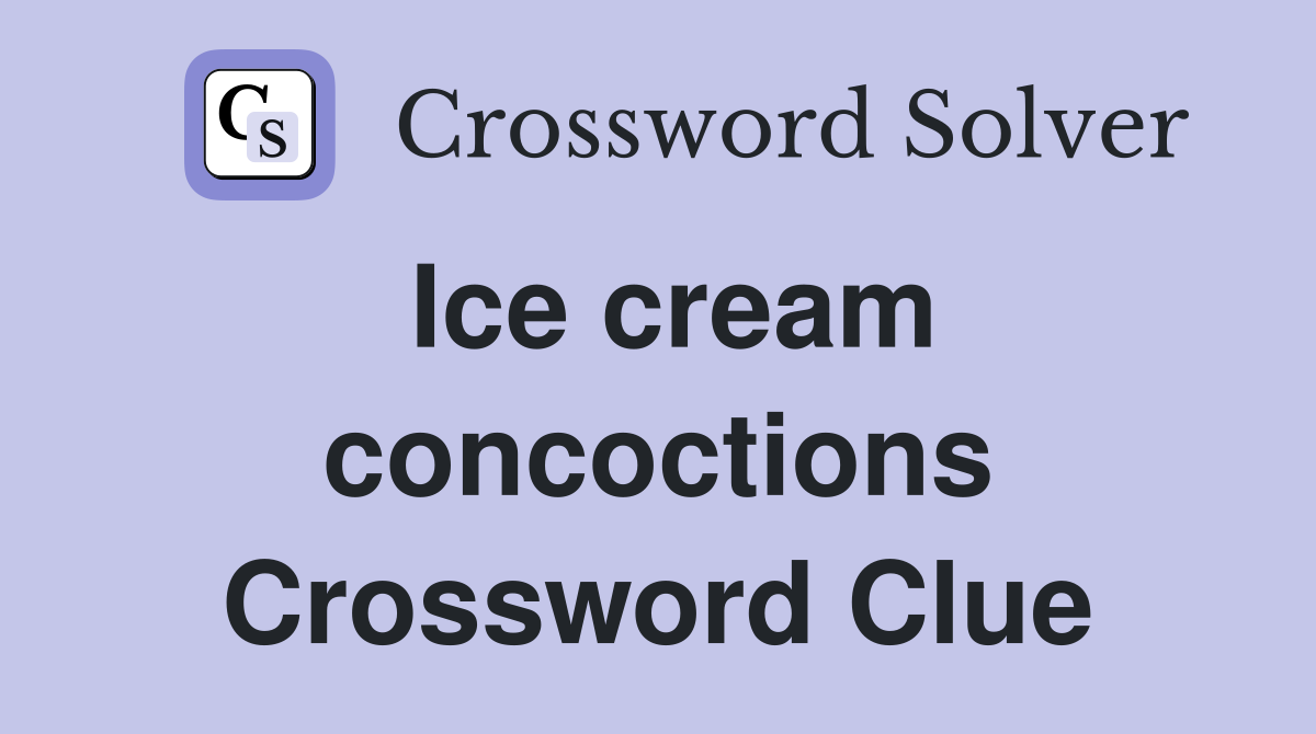 Ice cream concoctions Crossword Clue