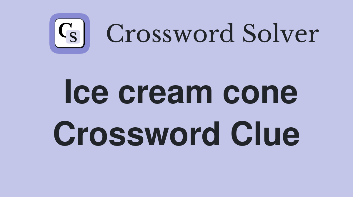 Ice cream cone Crossword Clue