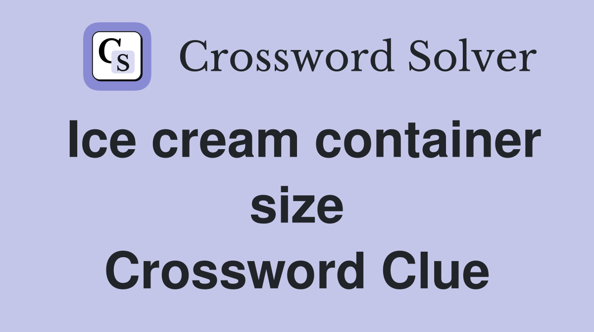 Ice cream container size Crossword Clue