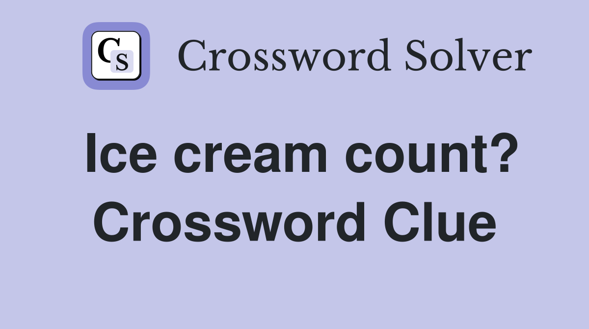 Ice cream count? Crossword Clue