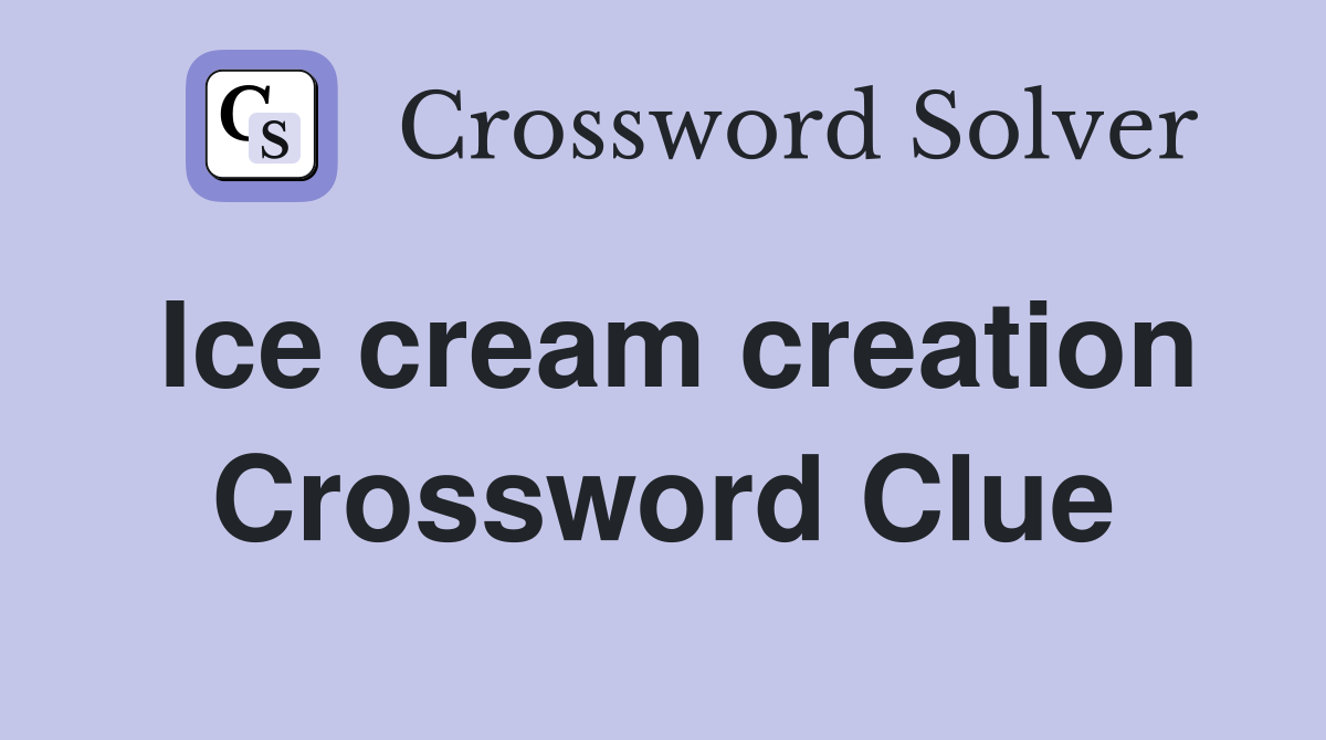 Ice cream creation Crossword Clue