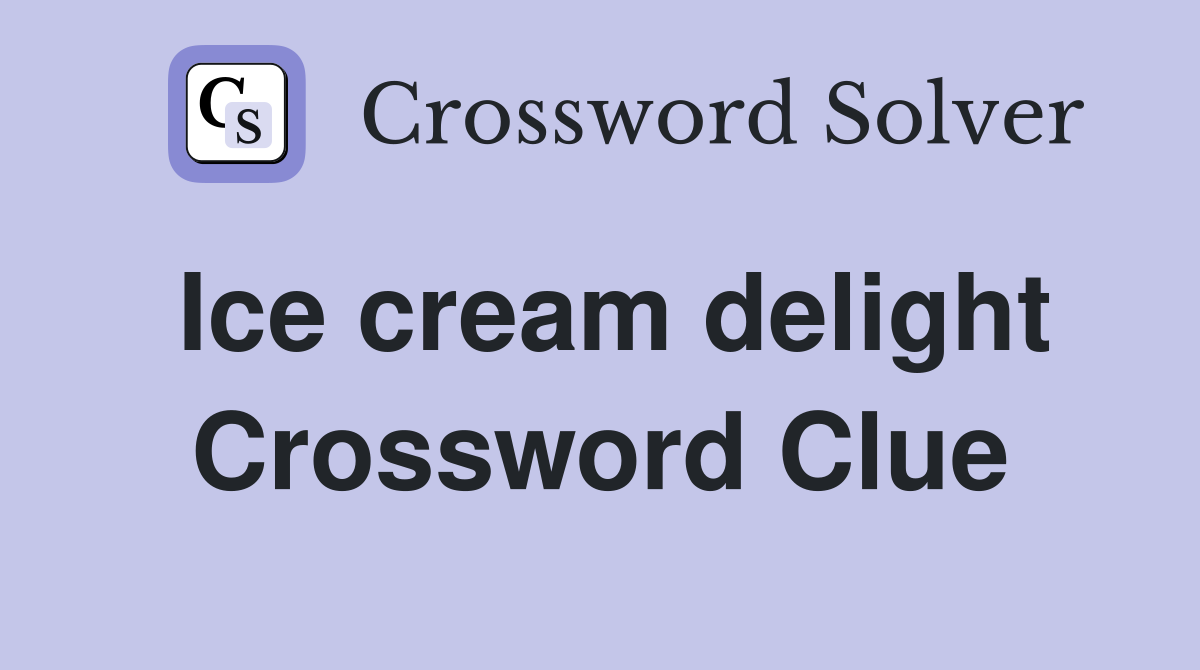 Ice cream delight Crossword Clue