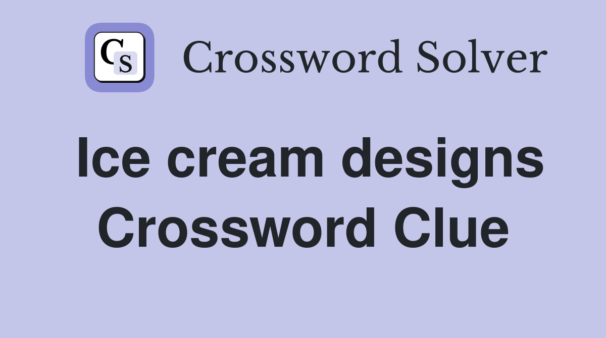 Ice cream designs Crossword Clue