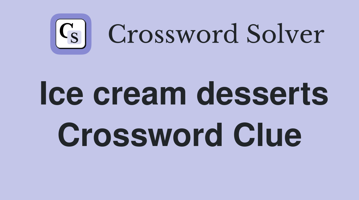 Ice cream desserts Crossword Clue