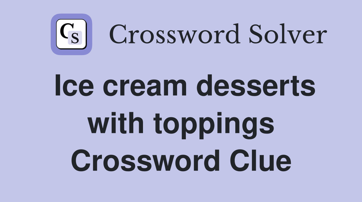 Ice cream desserts with toppings Crossword Clue