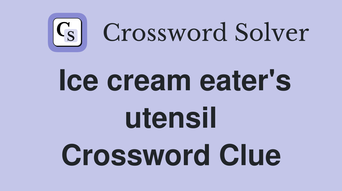 Ice cream eater's utensil Crossword Clue