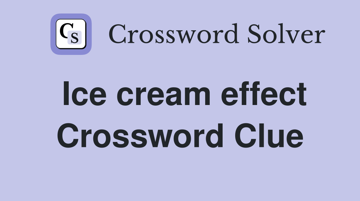 Ice cream effect Crossword Clue