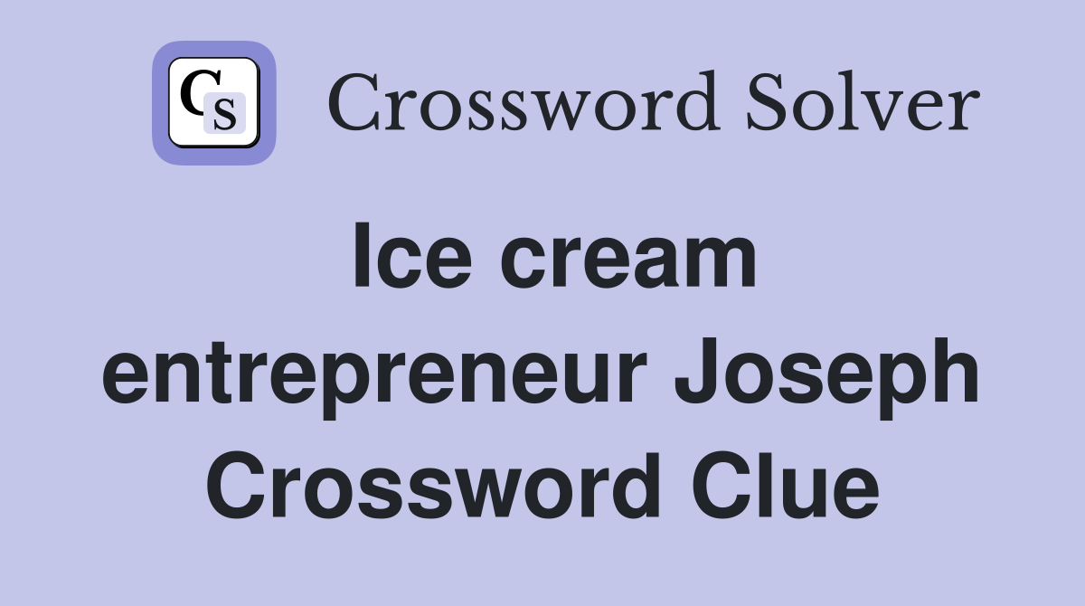 Ice cream entrepreneur Joseph Crossword Clue