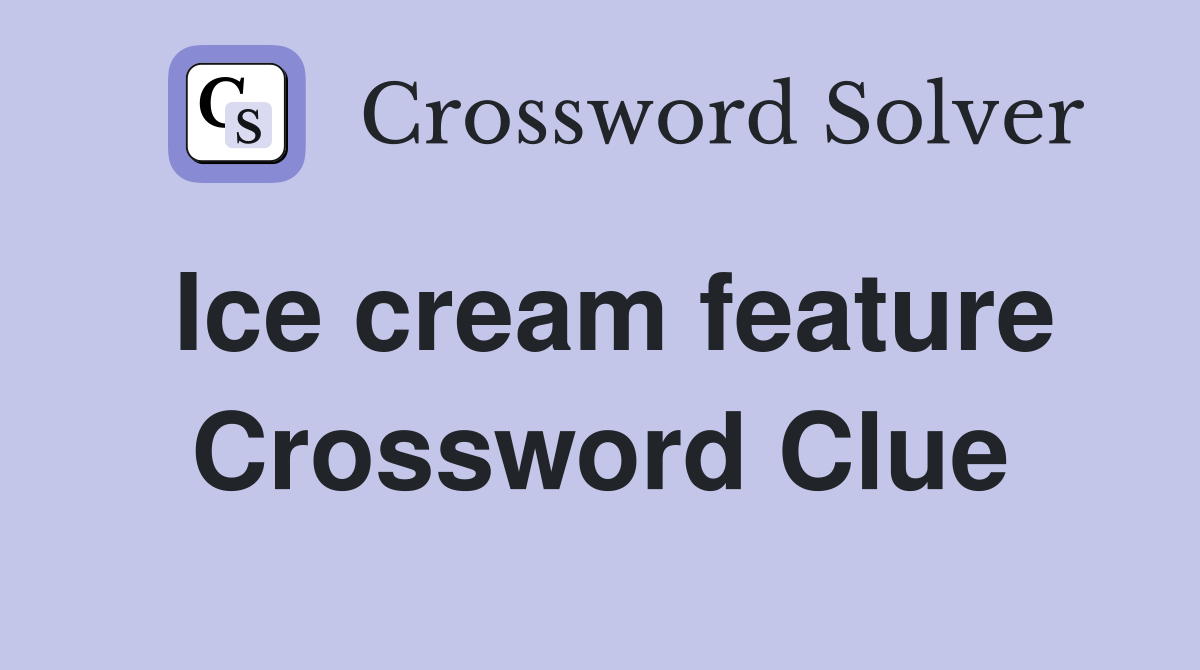 Ice cream feature Crossword Clue